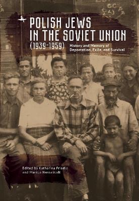 Polish Jews in the Soviet Union (19391959): History and Memory of Deportation, Exile, and Survival - cover