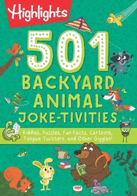 501 Backyard Animal Joke-tivities: Riddles, Puzzles, Fun Facts, Cartoons, Tongue Twisters, and Other Giggles! - cover
