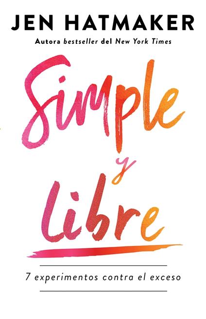 Simple y libre: 7 experimentos contra el exceso / Simple and Free: 7 Experiments Against Excess