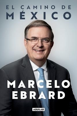 El camino a México / Mexico: Our Path Forward - MARCELO EBRARD - cover