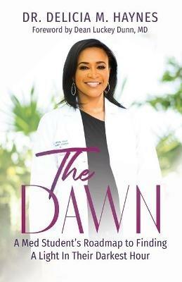 The Dawn: A Med Student's Roadmap to Finding A Light In Their Darkest Hour - Haynes - cover