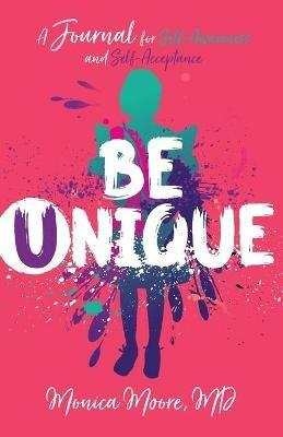 Be Unique: A Journal for Self-Awareness and Self-Acceptance - Moore - cover