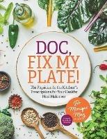 Doc, Fix My Plate!: The Physician In the Kitchen(R)'s Prescriptions for Your Healthy Meal Makeover? - May - cover