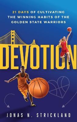Devotion: 21 Days of Cultivating the Winning Habits of the Golden State Warriors - Jonas N Strickland - cover