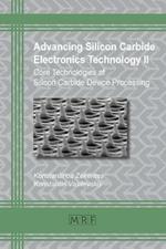 Advancing Silicon Carbide Electronics Technology II: Core Technologies of Silicon Carbide Device Processing