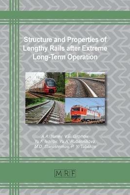 Structure and Properties of Lengthy Rails after Extreme Long-Term Operation - A A Yuriev,V E Gromov,Yu Ivanov - cover