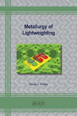Metallurgy of Lightweighting - David J Fisher - cover
