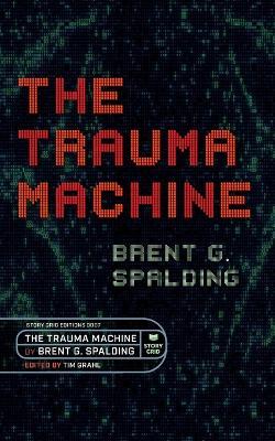 The Trauma Machine - Brent G Spalding - cover