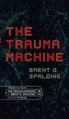 The Trauma Machine: A Time Travel Thriller of Family Trauma and Twisted Fates - Brent Spalding - cover