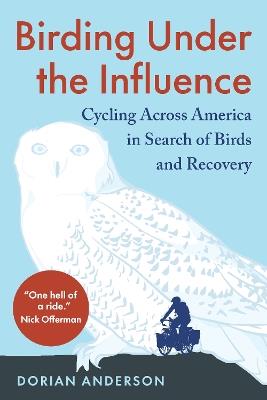 Birding Under the Influence: Cycling Across America in Search of Birds and Recovery - Dorian Anderson - cover