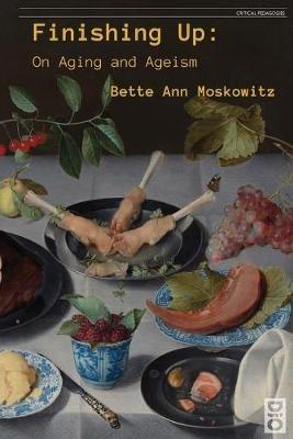 Finishing Up: On Aging and Ageism - Bette Ann Moskowitz - cover