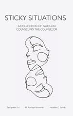 Sticky Situations: A Collection of Tales on Counseling the Counselor