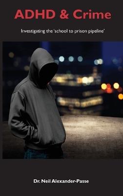 ADHD and Crime - Neil Alexander-Passe - cover