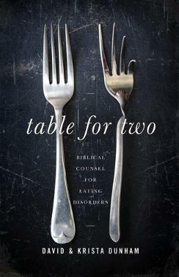 Table for Two: Biblical Counsel for Eating Disorders - David Dunham,Krista Dunham - cover