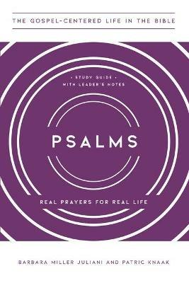 Psalms: Real Prayers for Real Life, Study Guide with Leader's Notes - Barbara Miller Juliani,Patric Knaak - cover
