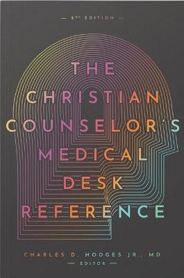 The Christian Counselor's Medical Desk Reference, 2nd Edition: 2nd Edition - Charles Hodges - cover