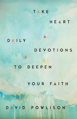 Take Heart: Daily Devotions to Deepen Your Faith - David Powlison - cover