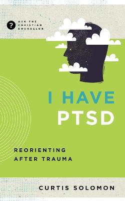 I Have Ptsd: Reorienting After Trauma - Curtis Solomon - cover