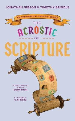 Acrostic of Scripture: A Rhyming Biblical Theology for Kids - Timothy Brindle,Jonathan Gibson - cover