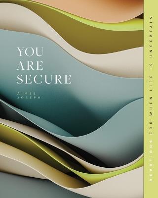 You Are Secure: Devotions for When Life Is Uncertain - Aimee Joseph - cover