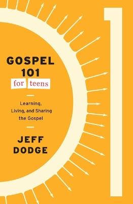 Gospel 101 for Teens: Learning, Living, and Sharing the Gospel - Jeff Dodge - cover