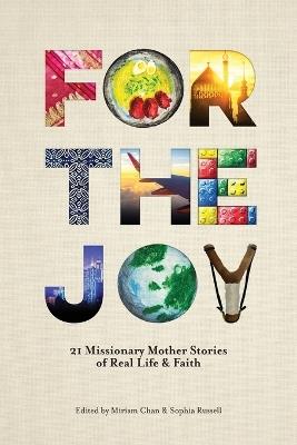 For the Joy: 21 Missionary Mother Stories of Real Life & Faith - cover