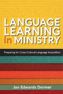 Language Learning in Ministry: Preparing for Cross-Cultural Language Acquisition - Jan Edwards Dormer - cover