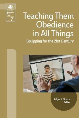 Teaching Them Obedience in All Things: Equipping for the 21st Century - cover