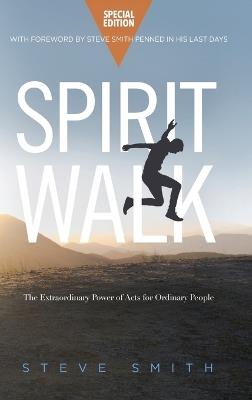 Spirit Walk (Special Edition): The Extraordinary Power of Acts for Ordinary People - Steve Smith - cover