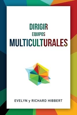 Leading Multicultural Teams [Spanish] Dirigir Equipos Multiculturales - Evelyn Hibbert,Richard Hibbert - cover
