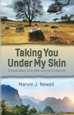 Taking You Under My Skin: A Novel about Love, War, and the Unreached - Marvin J Newell - cover