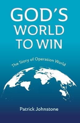 God's World to Win: The Story of Operation World - Patrick Johnstone - cover
