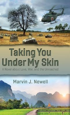 Taking You Under My Skin: A Novel about Love, War, and the Unreached - Marvin J Newell - cover