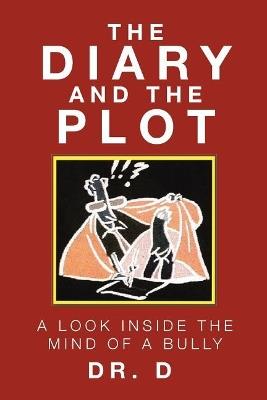 The Diary And The Plot: A Look Inside The Mind Of A Bully - D - cover