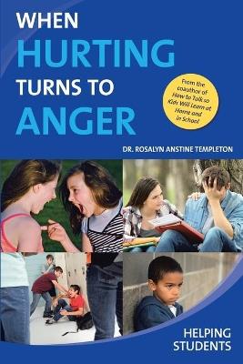 When Hurting Turns to Anger: Helping Students - Rosalyn Anstine Templeton - cover