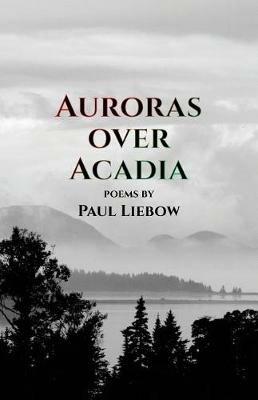 Auroras Over Acadia - Paul Liebow - cover