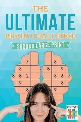 The Ultimate Brain Challenge Sudoku Large Print - Senor Sudoku - cover