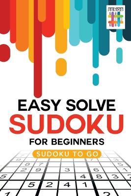 Easy Solve Sudoku for Beginners Sudoku to Go - Senor Sudoku - cover