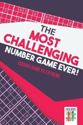 The Most Challenging Number Game Ever! Sudoku Hard to Extreme - Senor Sudoku - cover