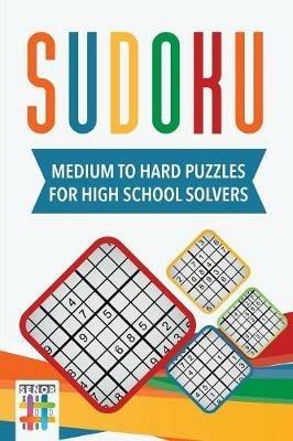 Sudoku Medium to Hard Puzzles for High School Solvers - Senor Sudoku - cover