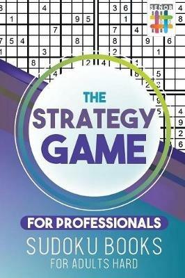 The Strategy Game for Professionals Sudoku Books for Adults Hard - Senor Sudoku - cover
