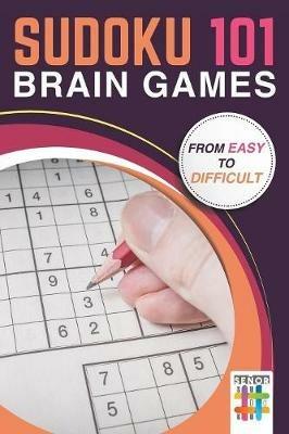 Sudoku 101 Brain Games from Easy to Difficult - Senor Sudoku - cover