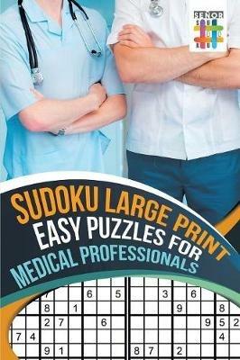 Sudoku Large Print Easy Puzzles for Medical Professionals - Senor Sudoku - cover