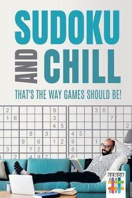 Sudoku and Chill - That's the Way Games Should Be! - Senor Sudoku - cover