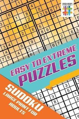 Easy to Extreme Puzzles Sudoku Large Print for Adults - Senor Sudoku - cover