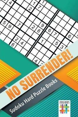 No Surrender! Sudoku Hard Puzzle Books - Senor Sudoku - cover