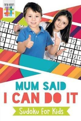 Mum Said I Can Do It Sudoku for Kids - Senor Sudoku - cover