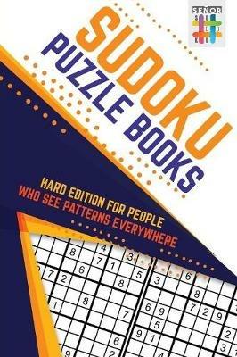 Sudoku Puzzle Books Hard Edition for People Who See Patterns Everywhere - Senor Sudoku - cover