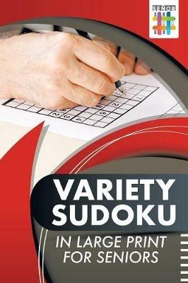 Variety Sudoku in Large Print for Seniors - Senor Sudoku - cover