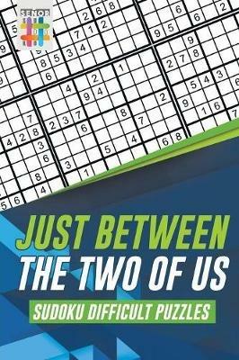 Just Between the Two of Us Sudoku Difficult Puzzles - Senor Sudoku - cover